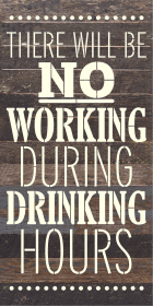 There will be no working during drinking... Wood Sign (Color: ES - Espresso Brown with Cream Print, size: 12x24)