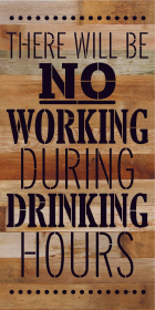 There will be no working during drinking... Wood Sign (Color: NR - Natural Reclaimed with Black Print, size: 12x24)