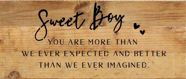 Sweet Boy you are more than we ever expe... Wood Sign (Color: NR - Natural Reclaimed with Black Print, size: 14x6)