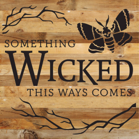 Something wicked this ways comes... Wood Sign (Color: NR - Natural Reclaimed with Black Print, size: 14x14)