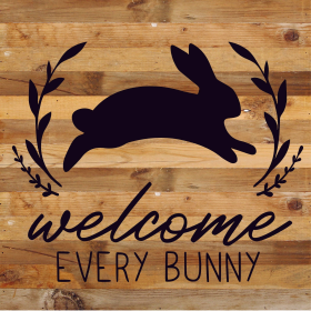 Welcome every bunny... Wood Sign (Color: NR - Natural Reclaimed with Black Print, size: 14x14)