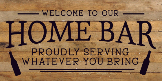 Welcome to our Home Bar: proudly serving... Wood Sign (Color: NR - Natural Reclaimed with Black Print, size: 24x12)