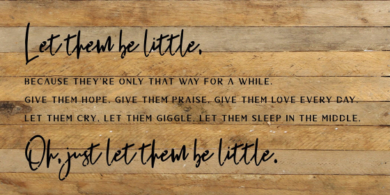 Let them be little because they're only... Wood Sign (Color: NR - Natural Reclaimed with Black Print, size: 24x12)