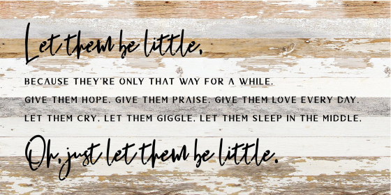 Let them be little because they're only... Wood Sign (Color: WR - White Reclaimed with Black Print, size: 24x12)